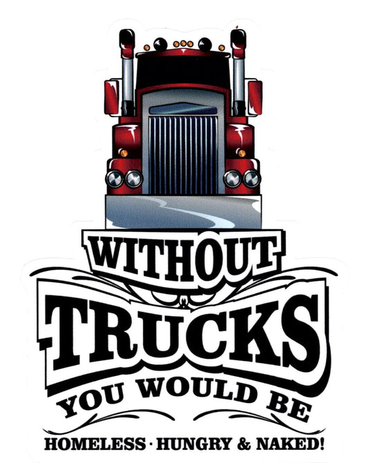 With Out Trucks You Would Be Sticker Large